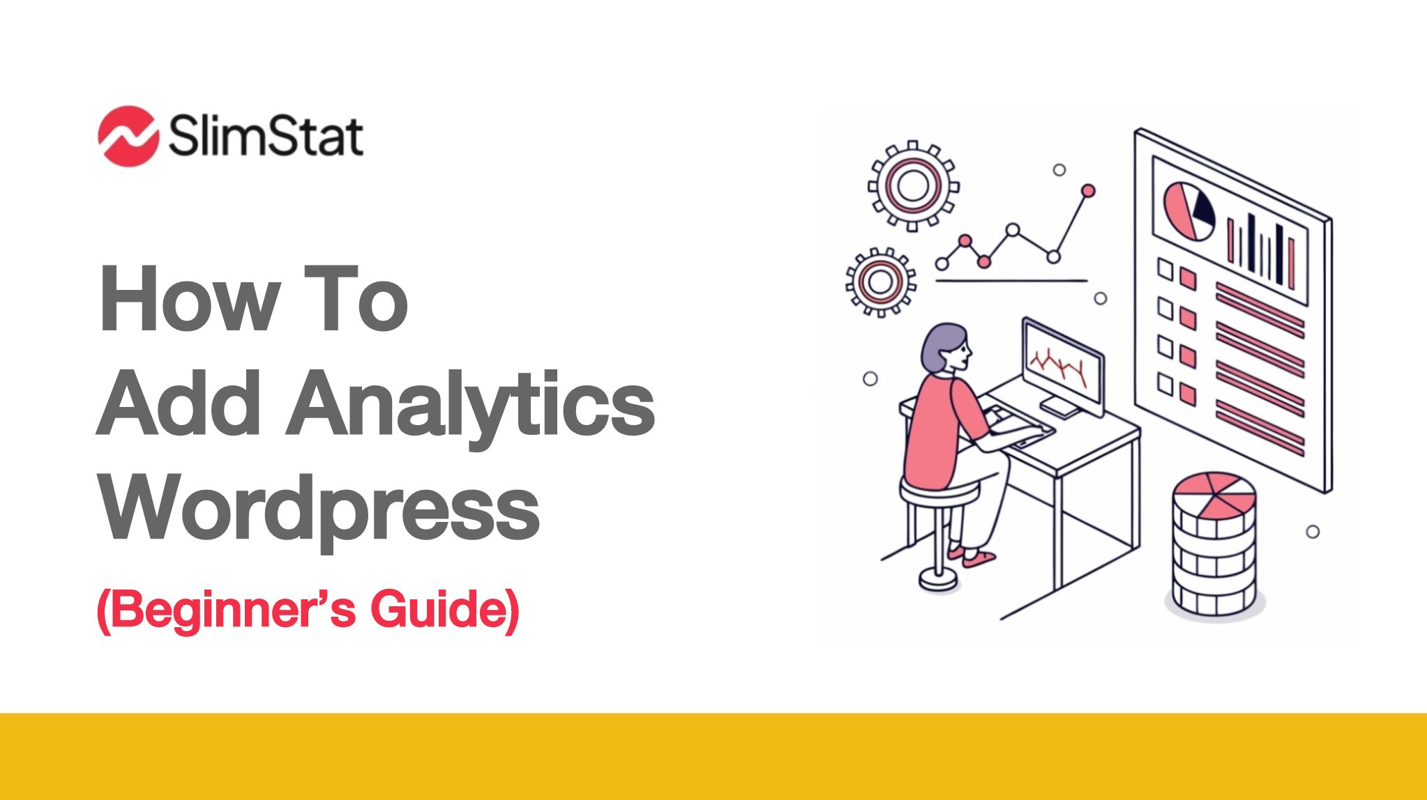 SlimStat logo above the text “How To Add Analytics to WordPress (Beginner’s Guide),” next to an illustration of a woman working at a desk with charts on her screen, surrounded by data icons and a large analytics dashboard with pie charts, illustrating how to add analytics to WordPress.