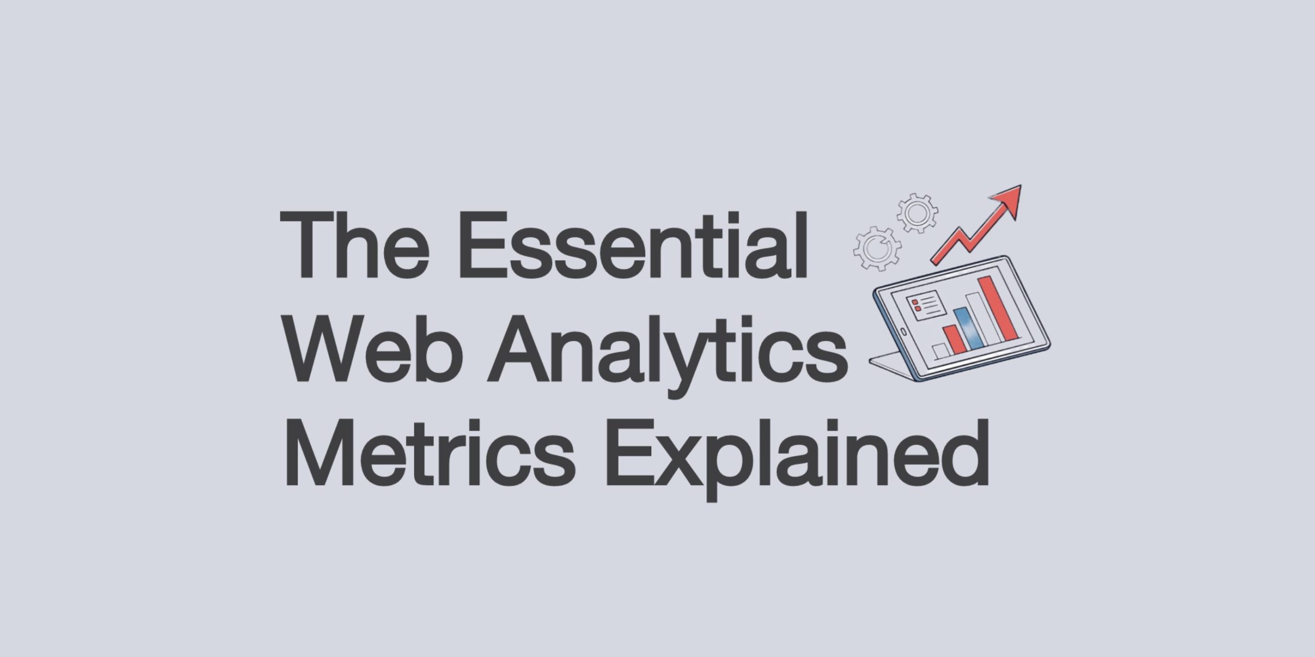 Illustration with the title 'The Essential Web Analytics Metrics Explained' next to a tablet displaying bar charts, gears, and an upward arrow, symbolizing website data and growth.