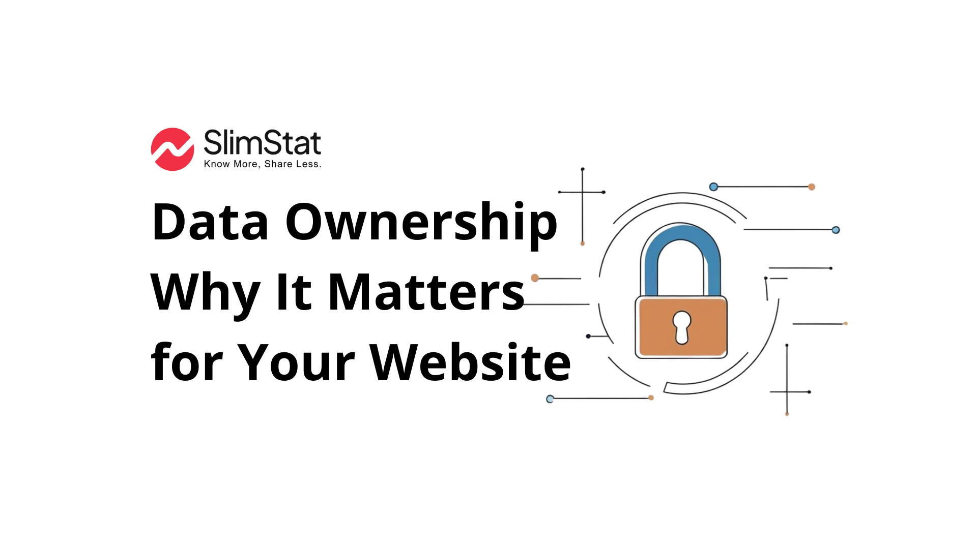 Slimstat banner titled ‘Data Ownership – Why It Matters for Your Website’. The left side displays the Slimstat logo and bold black headline text. On the right side, there is a flat-style illustration of a padlock surrounded by abstract digital lines and connection points in blue, orange, and black, symbolizing privacy, control, and secure data ownership.