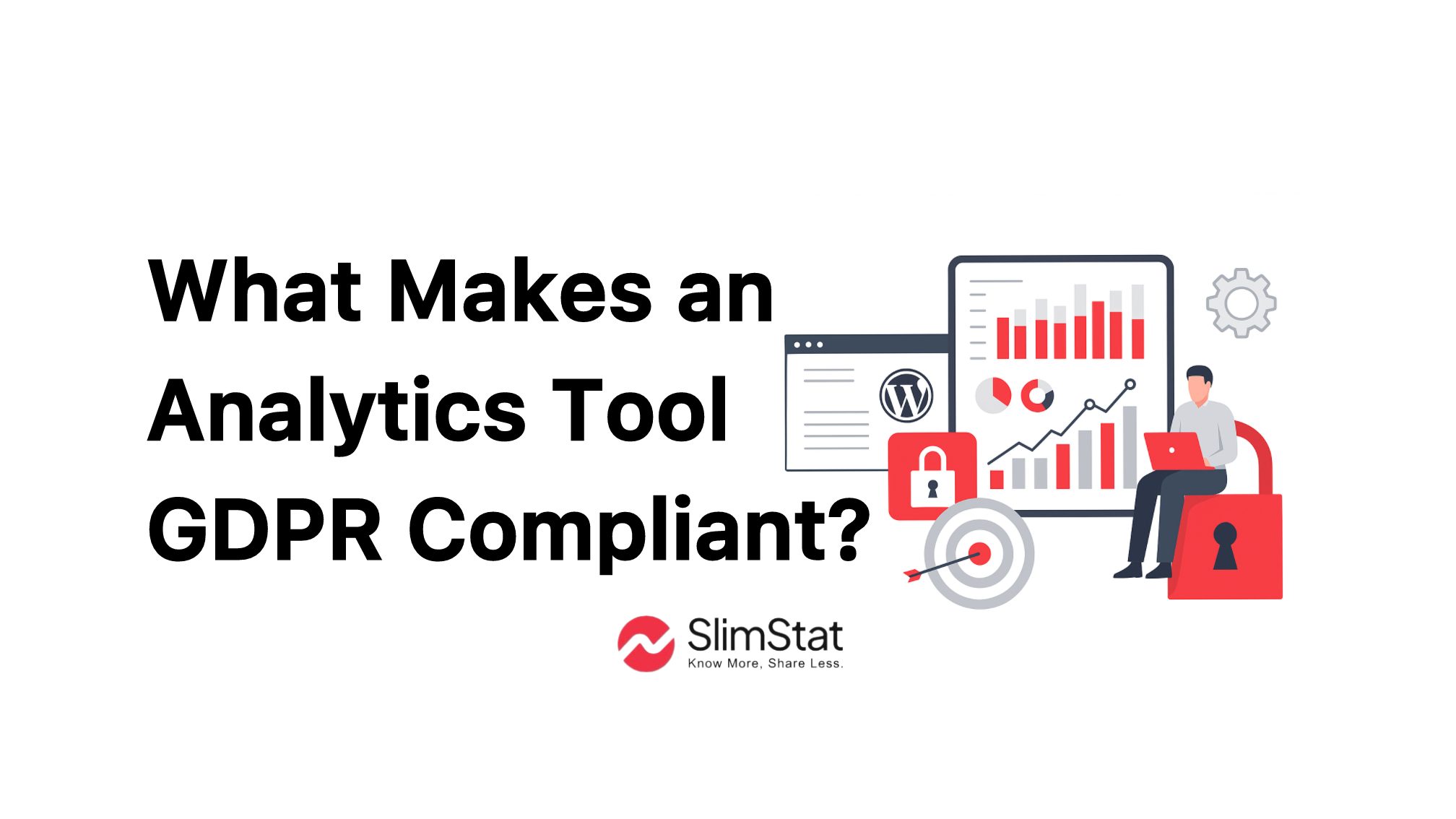 anner graphic titled ‘What Makes an Analytics Tool GDPR Compliant?’ featuring Slimstat branding. The right side shows a flat-style illustration with a WordPress window, secure padlock icons, a target with an arrow, and an analytics dashboard with red and gray charts. A person using a laptop sits on a large red padlock. Colors follow Slimstat’s palette: red (#f22f46), gray, and white.